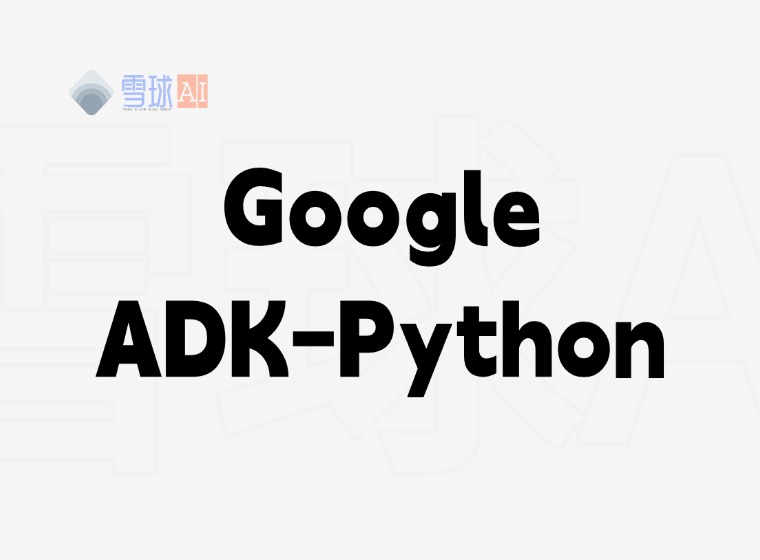 Google ADK-Python: a Python toolkit for AI intelligences development